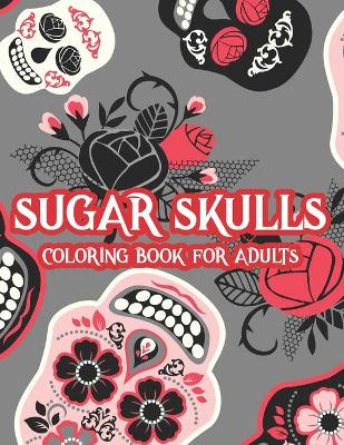 Book cover for Sugar Skulls Coloring Book For Adults