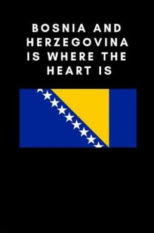 Cover of Bosnia and Herzegovina Is Where the Heart Is