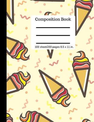 Book cover for Ice Cream Cone Composition Book - Wide Ruled - - Lined Page Book - 100 Pages 8.