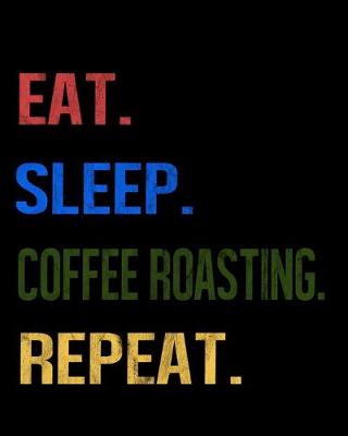 Book cover for Eat Sleep Coffee Roasting Repeat