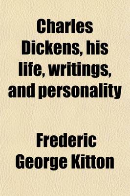 Book cover for Charles Dickens, His Life, Writings, and Personality; His Life, Writings, and Personality