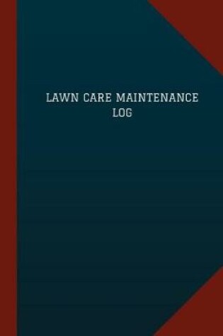 Cover of Lawn Care Maintenance Log (Logbook, Journal - 124 pages, 6 x 9)