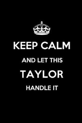 Cover of Keep Calm and Let This Taylor Handle It