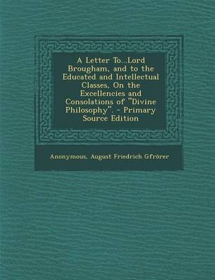 Book cover for A Letter To...Lord Brougham, and to the Educated and Intellectual Classes, on the Excellencies and Consolations of Divine Philosophy. - Primary So