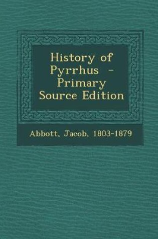 Cover of History of Pyrrhus - Primary Source Edition