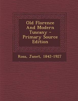 Book cover for Old Florence and Modern Tuscany - Primary Source Edition