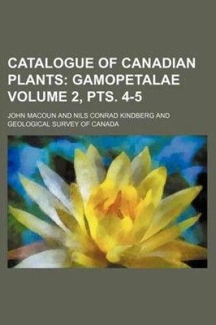 Cover of Catalogue of Canadian Plants Volume 2, Pts. 4-5