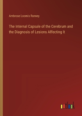 Book cover for The Internal Capsule of the Cerebrum and the Diagnosis of Lesions Affecting It