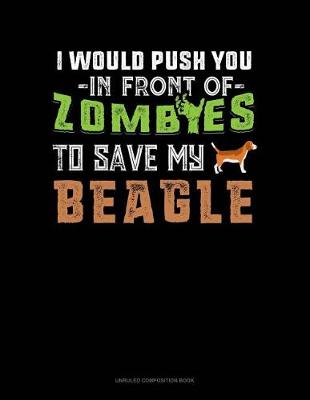 Cover of I Would Push You in Front of Zombies to Save My Beagle