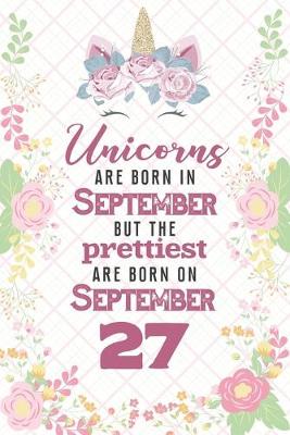 Book cover for Unicorns Are Born In September But The Prettiest Are Born On September 27