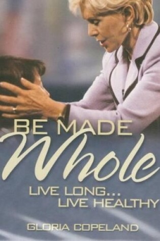 Cover of Be Made Whole CD: Live Long...Live Healthy