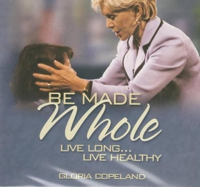 Book cover for Be Made Whole CD: Live Long...Live Healthy