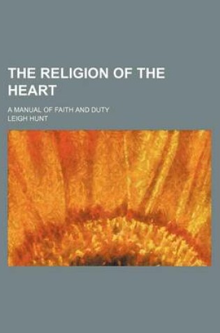 Cover of The Religion of the Heart; A Manual of Faith and Duty