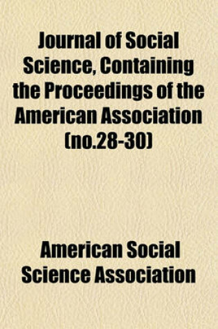 Cover of Journal of Social Science, Containing the Proceedings of the American Association (No.28-30)