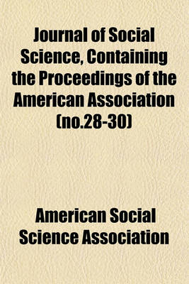 Book cover for Journal of Social Science, Containing the Proceedings of the American Association (No.28-30)