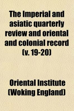 Cover of The Imperial and Asiatic Quarterly Review and Oriental and Colonial Record (Volume 19-20)