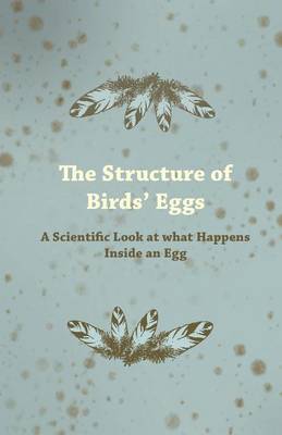 Book cover for The Structure of Birds' Eggs - A Scientific Look at What Happens Inside an Egg