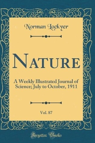 Cover of Nature, Vol. 87: A Weekly Illustrated Journal of Science; July to October, 1911 (Classic Reprint)