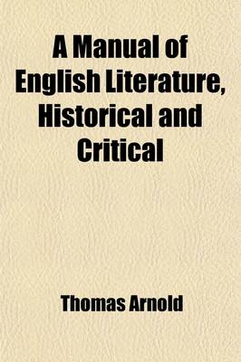 Book cover for A Manual of English Literature, Historical and Critical; With an Appendix on English Metres