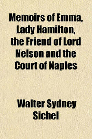 Cover of Memoirs of Emma, Lady Hamilton, the Friend of Lord Nelson and the Court of Naples