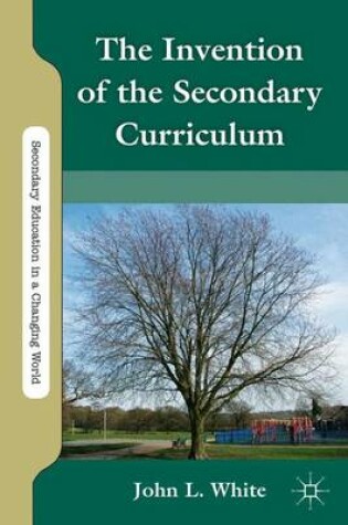 Cover of The Invention of the Secondary Curriculum