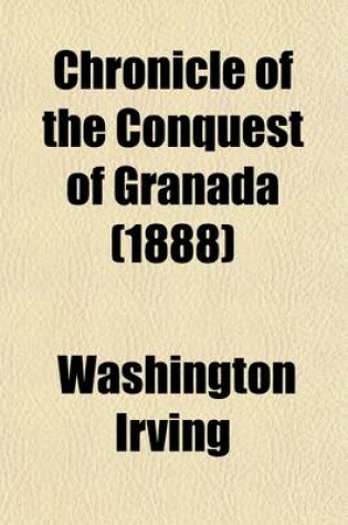 Cover of Chronicle of the Conquest of Granada (1888)