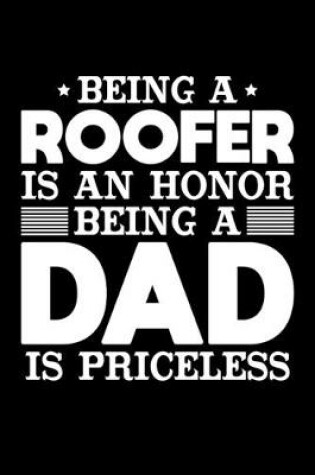 Cover of Being A Roofer Is An Honor Being A Dad Is Priceless