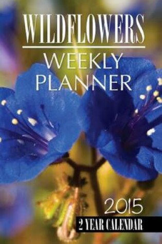 Cover of Wild Flowers Weekly Planner 2015