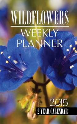 Book cover for Wild Flowers Weekly Planner 2015