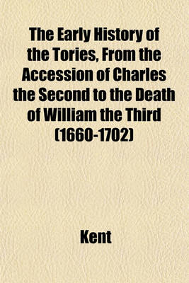 Book cover for The Early History of the Tories, from the Accession of Charles the Second to the Death of William the Third (1660-1702)