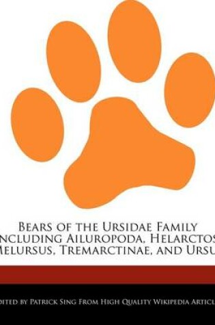 Cover of Bears of the Ursidae Family Including Ailuropoda, Helarctos, Melursus, Tremarctinae, and Ursus