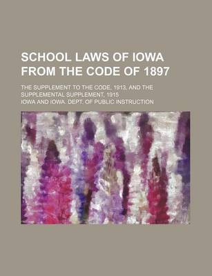 Book cover for School Laws of Iowa from the Code of 1897; The Supplement to the Code, 1913, and the Supplemental Supplement, 1915