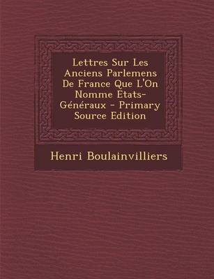 Book cover for Lettres Sur Les Anciens Parlemens de France Que L'On Nomme Etats-Generaux - Primary Source Edition