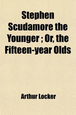 Book cover for Stephen Scudamore the Younger; Or, the Fifteen-Year Olds