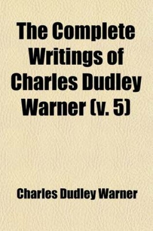 Cover of The Complete Writings of Charles Dudley Warner (Volume 5)