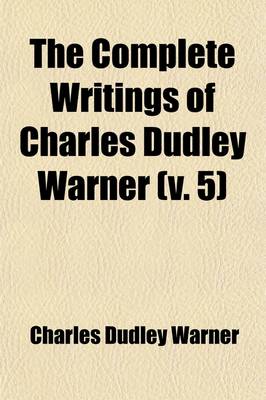 Book cover for The Complete Writings of Charles Dudley Warner (Volume 5)