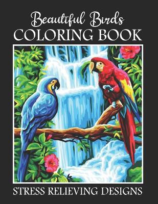 Book cover for Beautiful Birds Coloring Book Stress Relieving Designs