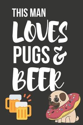 Book cover for This Man Loves Pugs & Beer