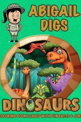 Cover of Abigail Digs Dinosaurs Coloring Book Loaded With Fun Facts & Jokes