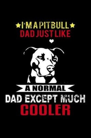 Cover of I'm a Pitbull Dad Just Like a Normal Dad Except Much Cooler