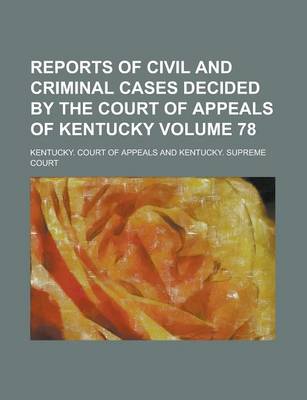 Book cover for Reports of Civil and Criminal Cases Decided by the Court of Appeals of Kentucky Volume 78