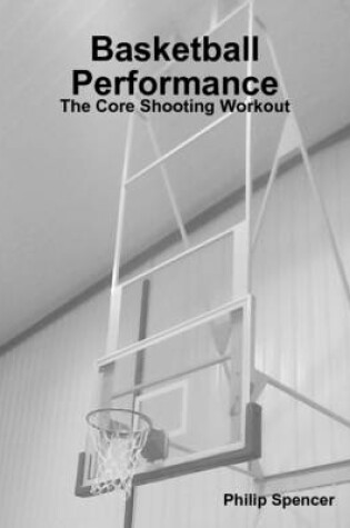 Cover of Basketball Performance: The Core Shooting Workout