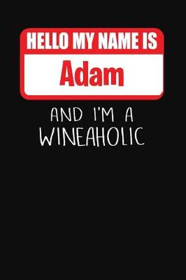 Book cover for Hello My Name is Adam And I'm A Wineaholic