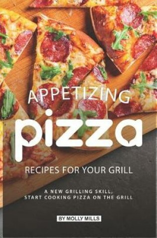 Cover of Appetizing Pizza Recipes for your Grill