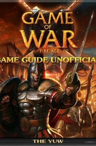 Cover of Game of War Fire Age Game Guide Unofficial