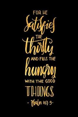 Book cover for For He Satisfies the Thirsty and Fill the Hungry with Good Things