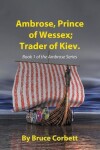 Book cover for Ambrose, Prince of Wessex; Trader of Kiev