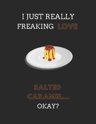 Book cover for I Just Really Freaking Love Salted Caramel... Okay?