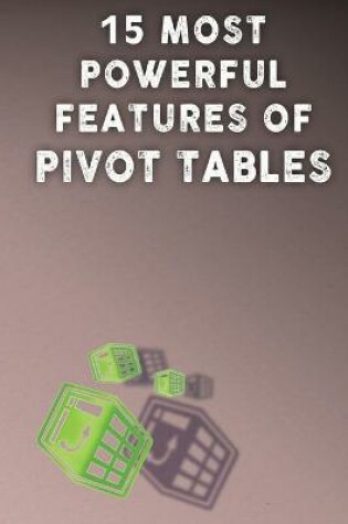 Cover of 15 Most Powerful Features of Pivot Tables!