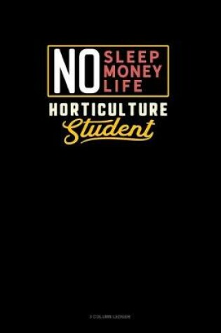 Cover of No Sleep. No Money. No Life. Horticulture Student